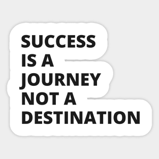 Success is a journey, not a destination Sticker